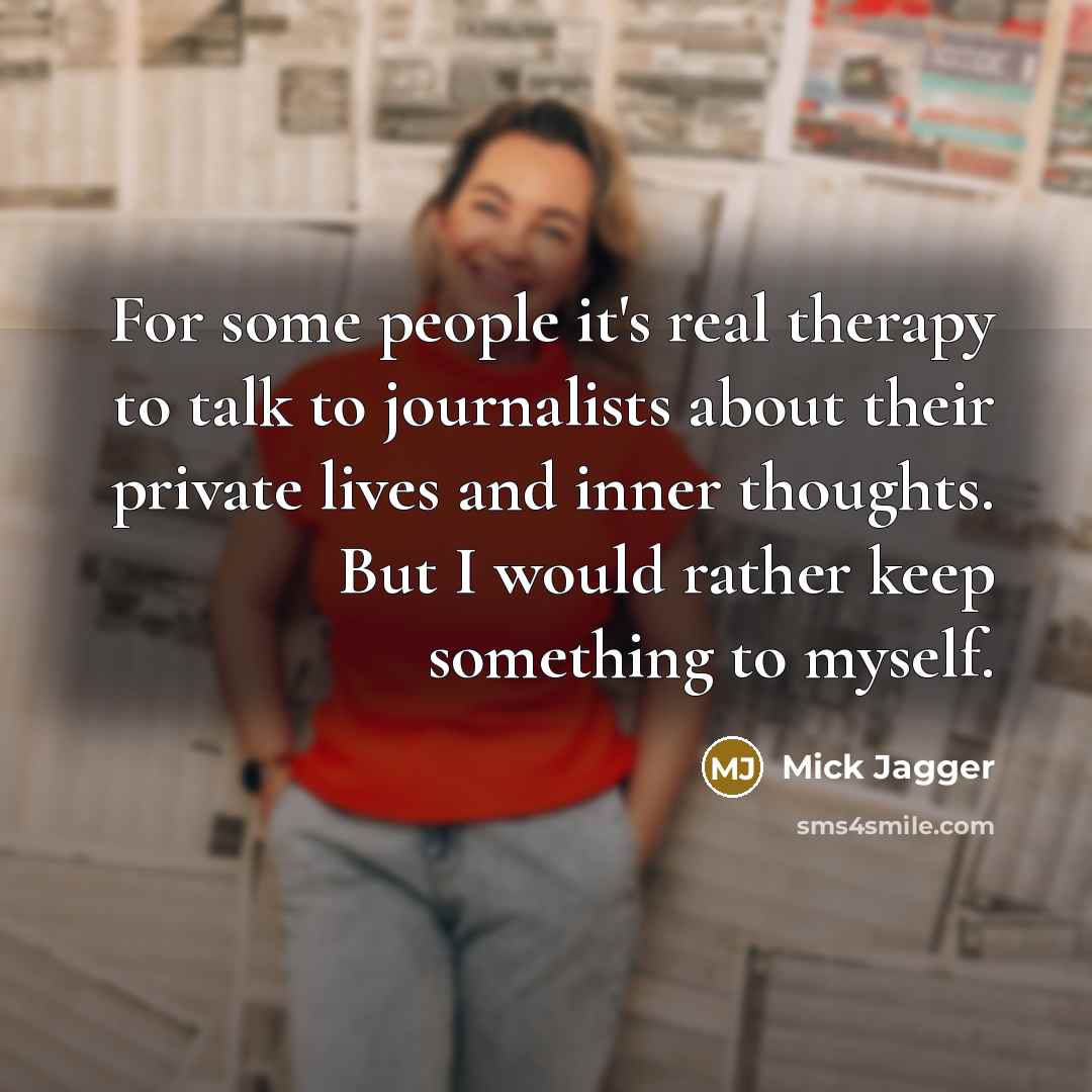 “For some people it's real therapy to talk to journalists…” quote by Mick Jagger
