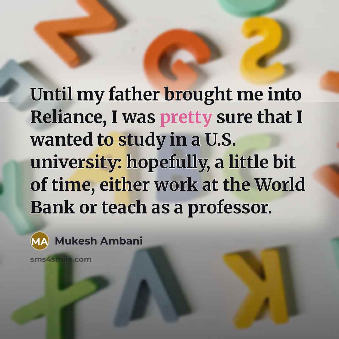 “Until my father brought me into Reliance, I was pretty…” quote by Mukesh Ambani