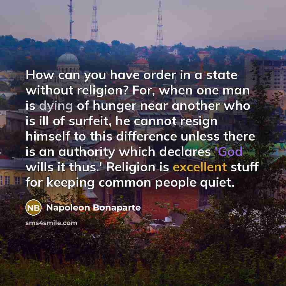 “How can you have order in a state without religion?…” quote by Napoleon Bonaparte