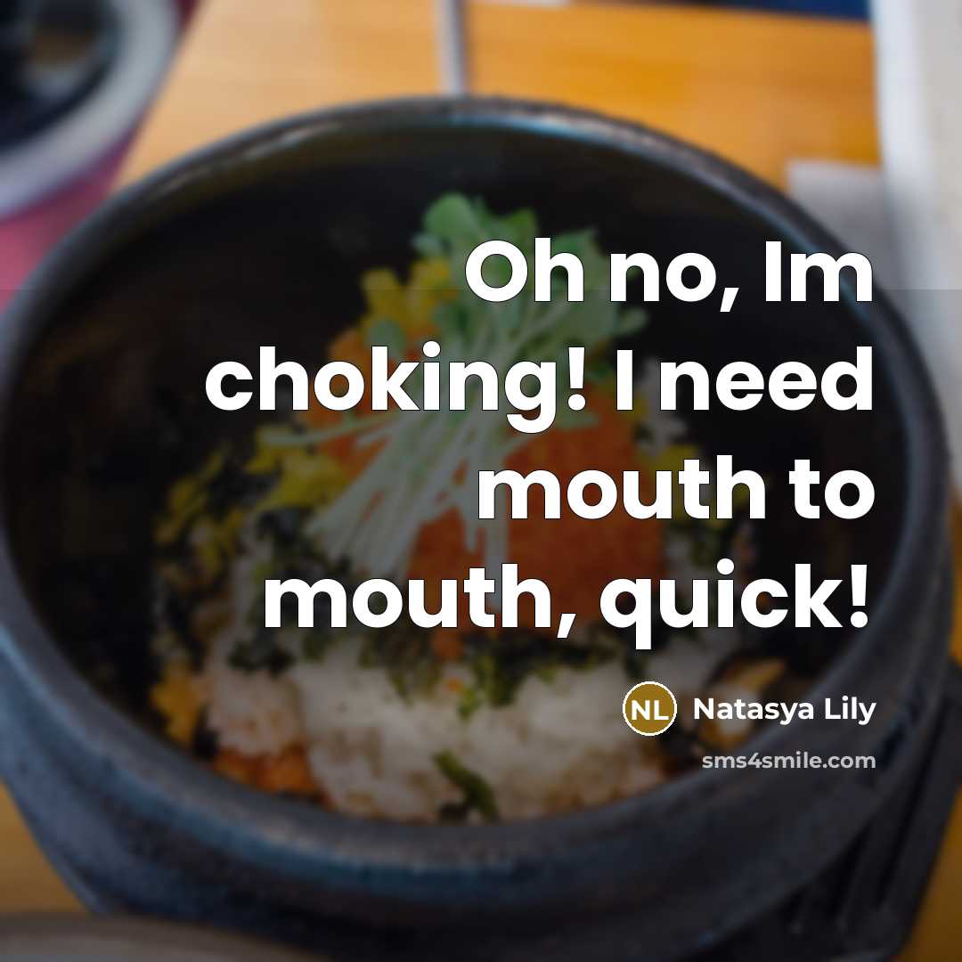 “Oh no, Im choking! I need mouth to mouth, quick!…” quote by Natasya Lily