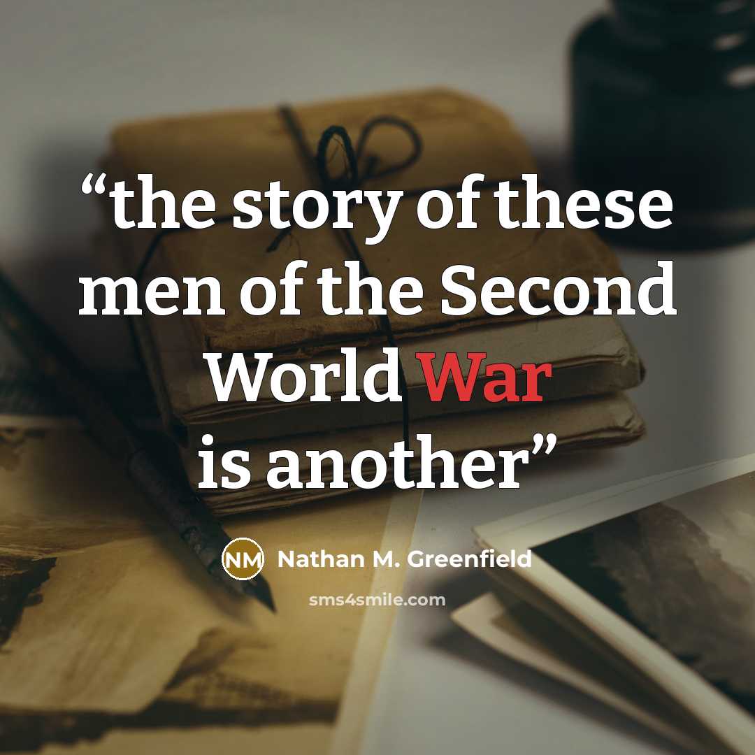“the story of these men of the Second World War is another” quote by Nathan M. Greenfield