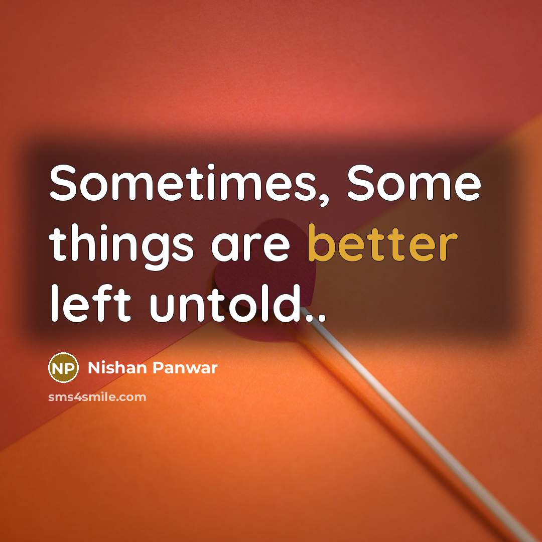 “Sometimes, Some things are better left untold..” quote by Nishan Panwar