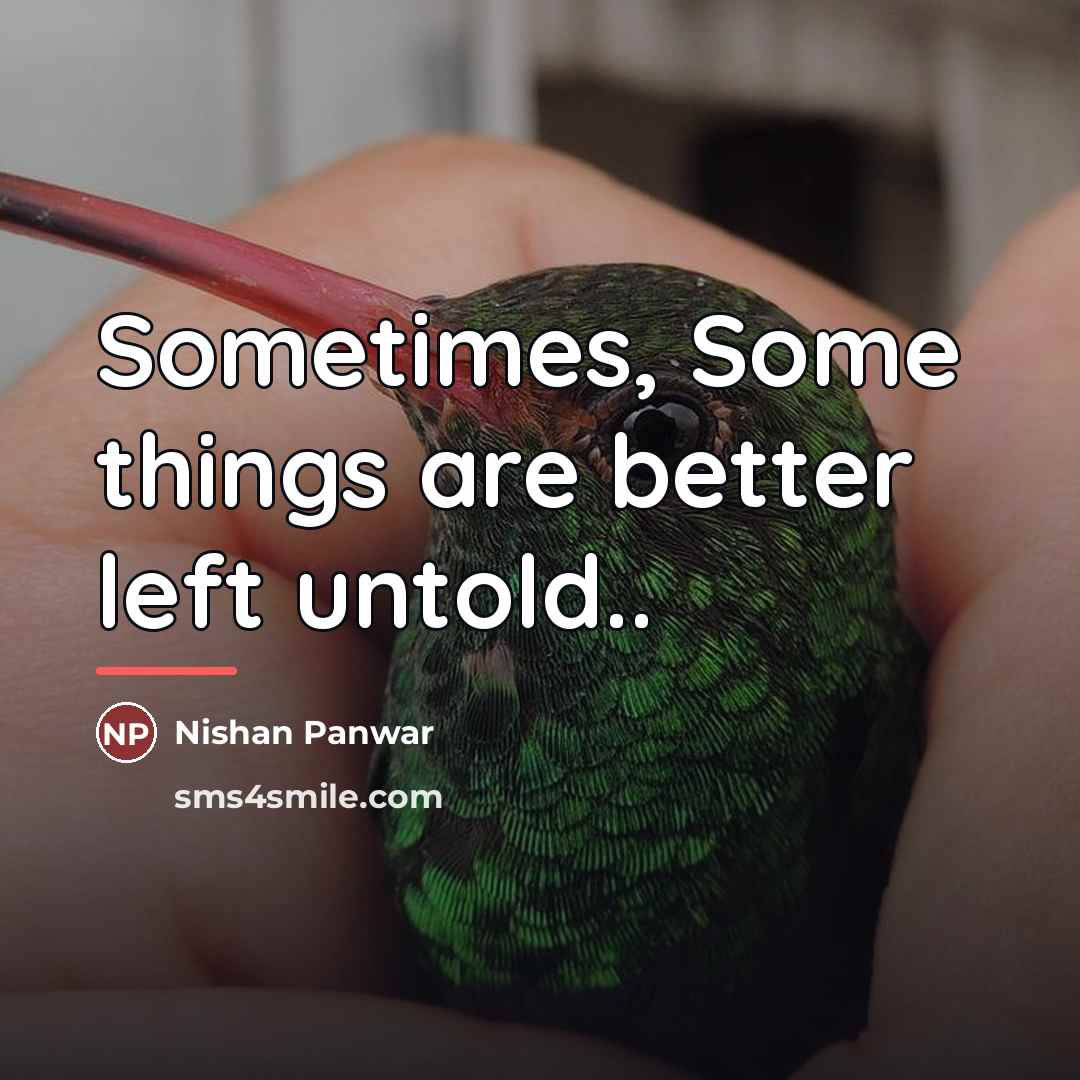 “Sometimes, Some things are better left untold..…” quote by Nishan Panwar