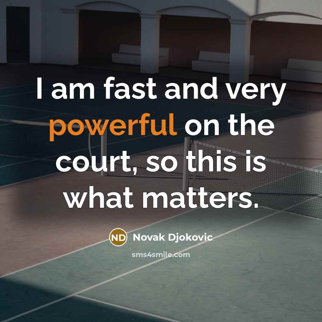 “I am fast and very powerful on the court, so…” quote by Novak Djokovic