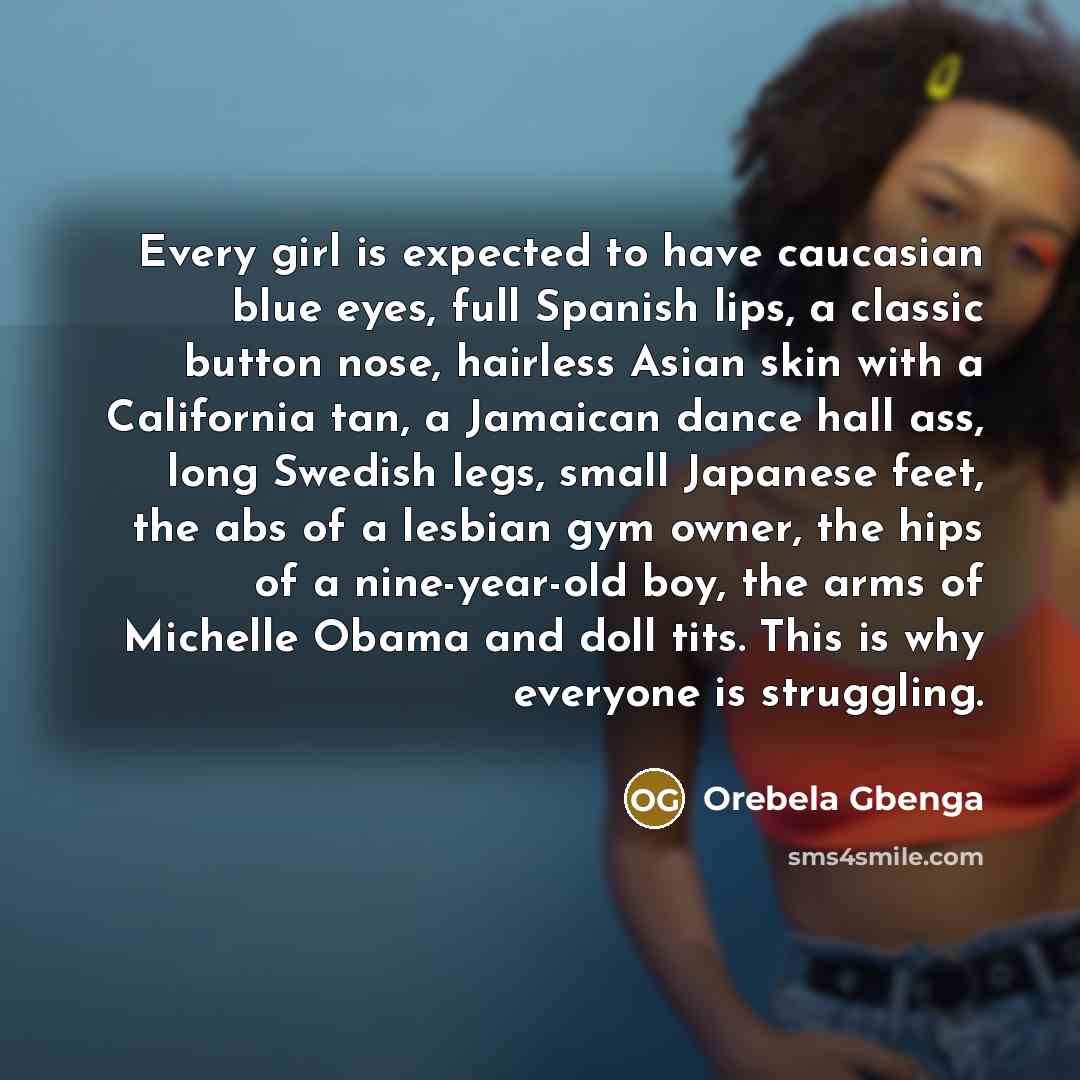 “Every girl is expected to have caucasian blue eyes, full…” quote by Orebela Gbenga