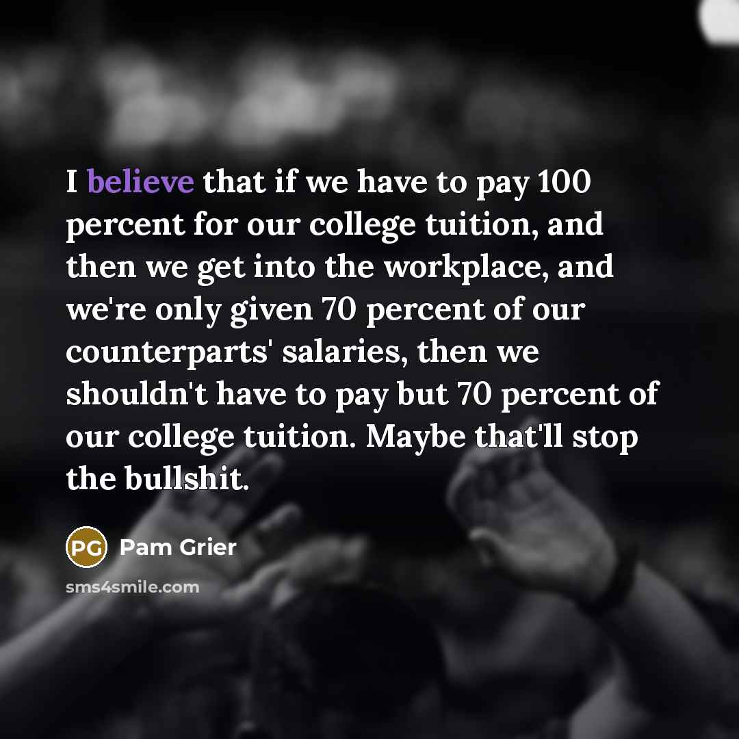 “I believe that if we have to pay 100 percent…” quote by Pam Grier