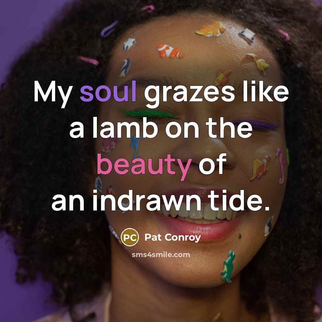“My soul grazes like a lamb on the beauty of…” quote by Pat Conroy