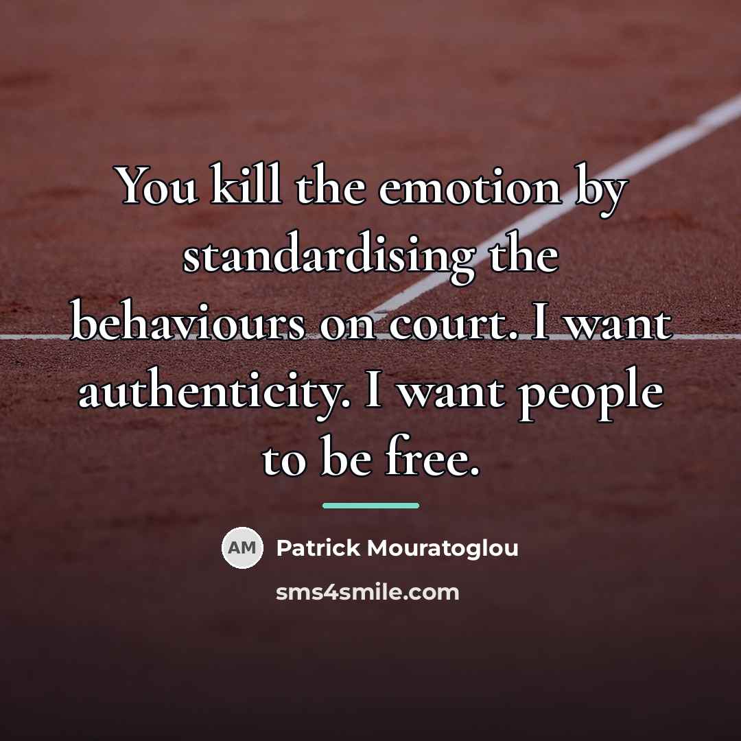 “You kill the emotion by standardising the behaviours on court.…” quote by Patrick Mouratoglou