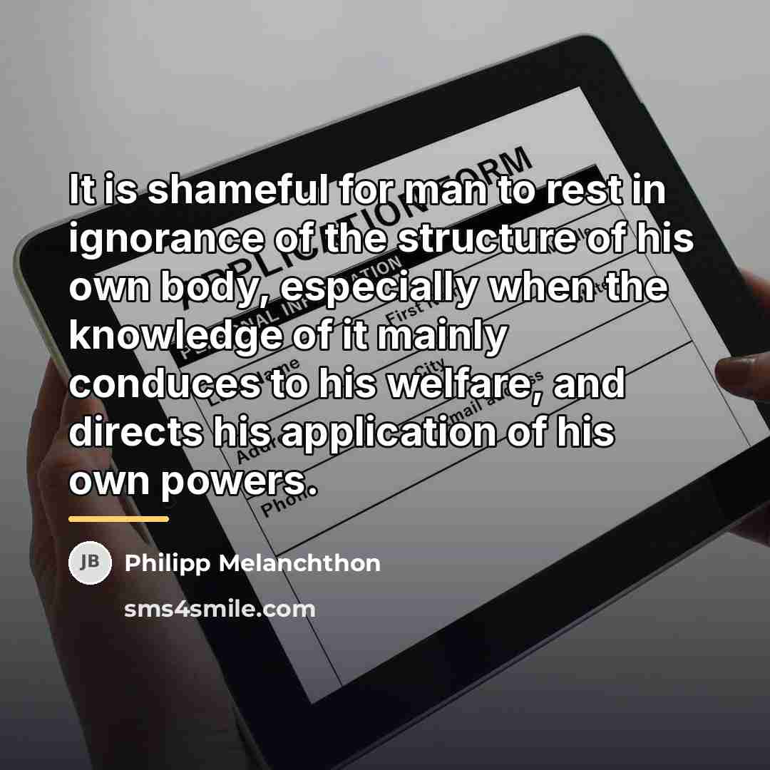 “It is shameful for man to rest in ignorance of…” quote by Philipp Melanchthon