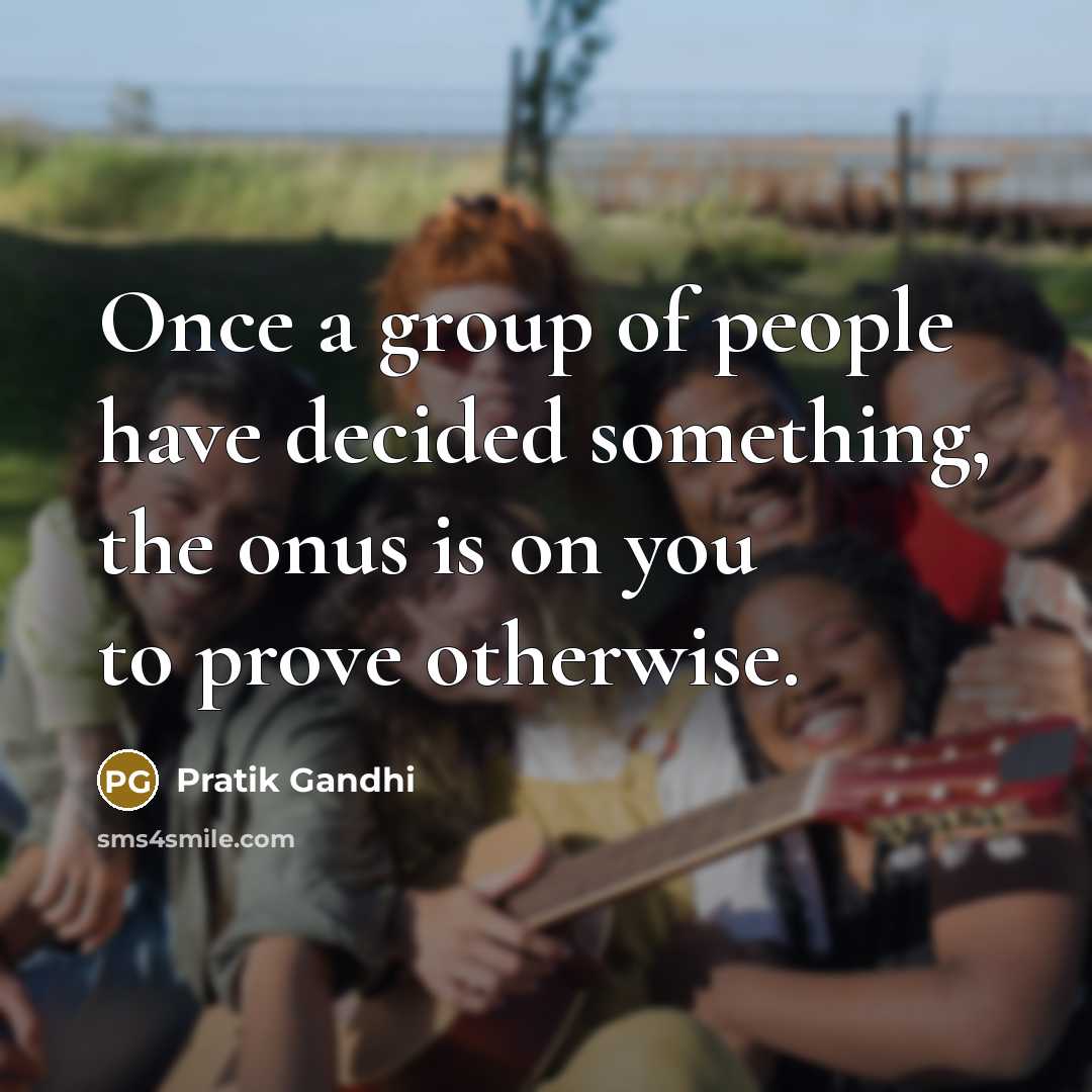 “Once a group of people have decided something, the onus…” quote by Pratik Gandhi