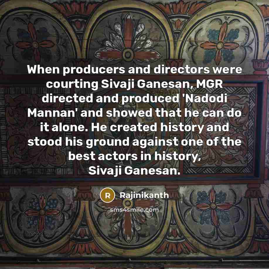 “When producers and directors were courting Sivaji Ganesan, MGR directed…” quote by Rajinikanth