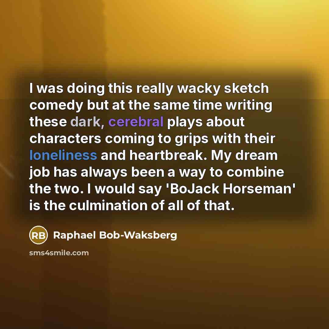 “I was doing this really wacky sketch comedy but at…” quote by Raphael Bob-Waksberg