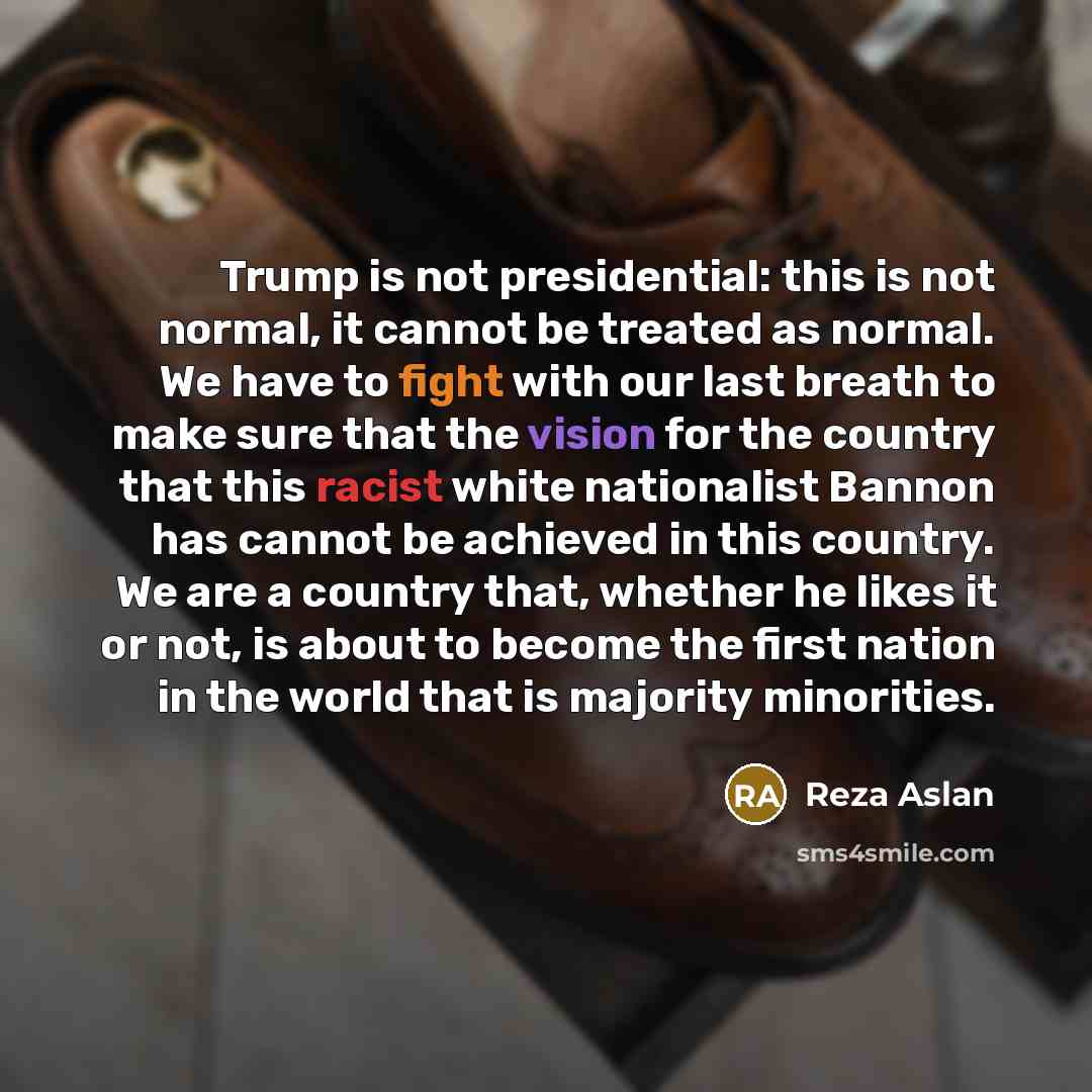 “Trump is not presidential: this is not normal, it cannot…” quote by Reza Aslan