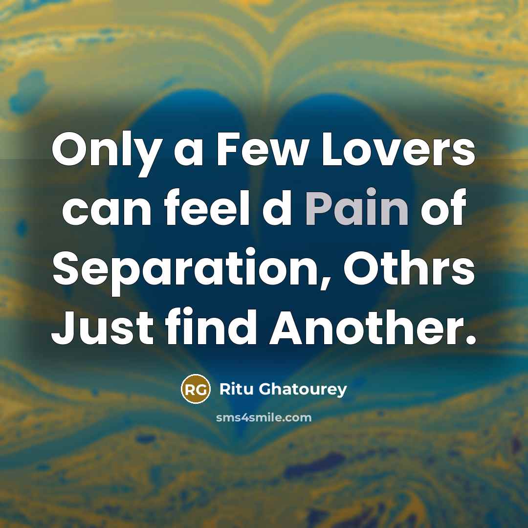 “Only a Few Lovers can feel d Pain of Separation,…” quote by Ritu Ghatourey