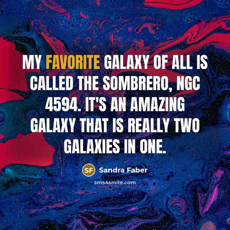 “My favorite galaxy of all is called the Sombrero, NGC…” quote by Sandra Faber