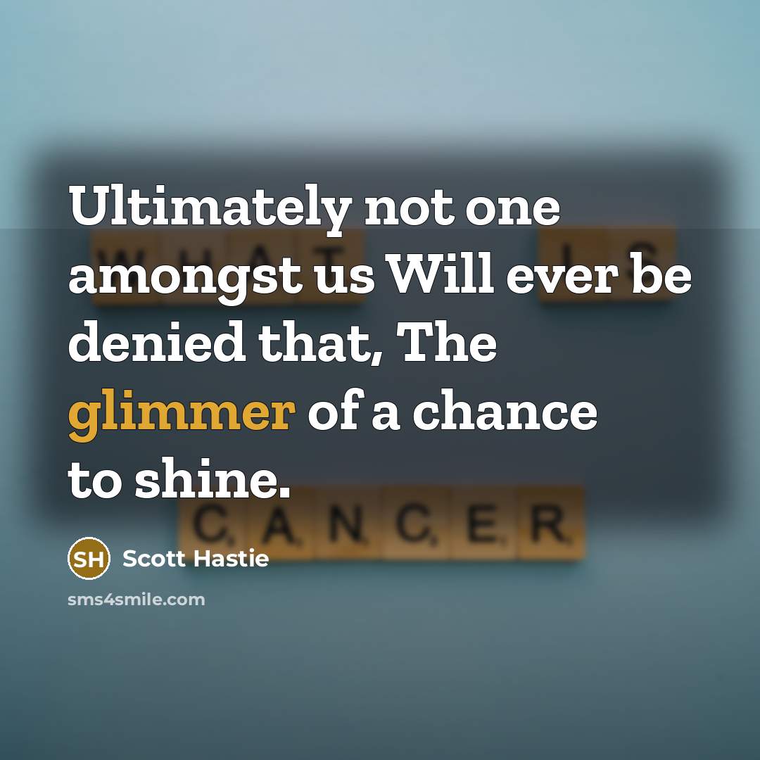 “Ultimately not one amongst us Will ever be denied that,…” quote by Scott Hastie