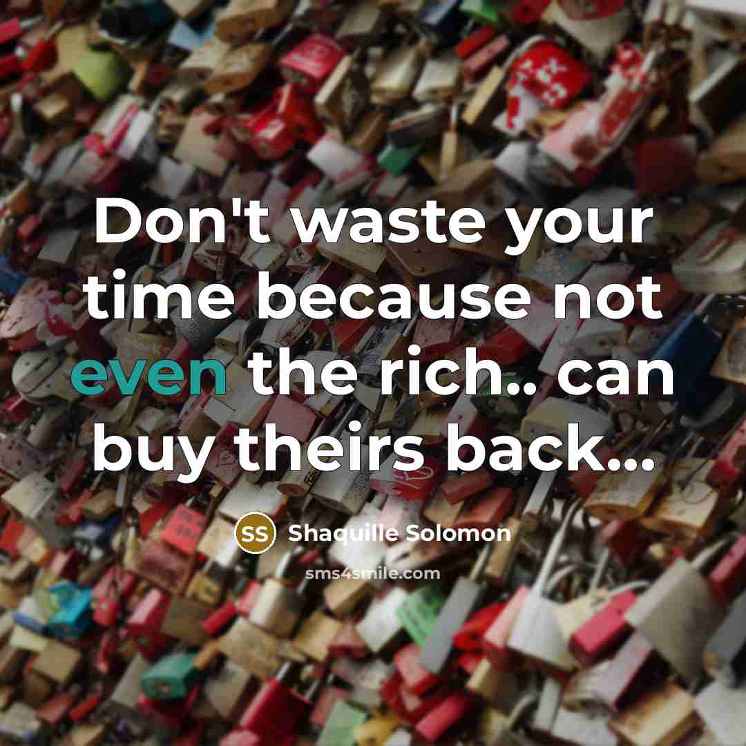 “Don't waste your time because not even the rich.. can…” quote by Shaquille Solomon