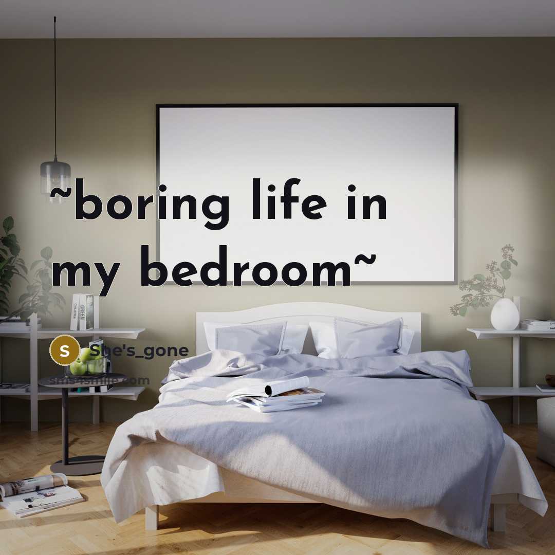 “~boring life in my bedroom~” quote by She's_gone