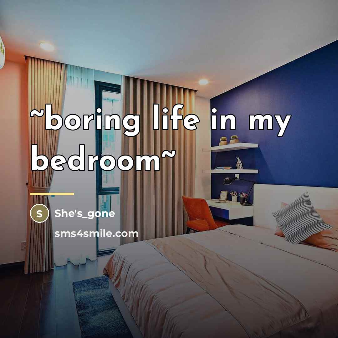 “~boring life in my bedroom~…” quote by She's_gone