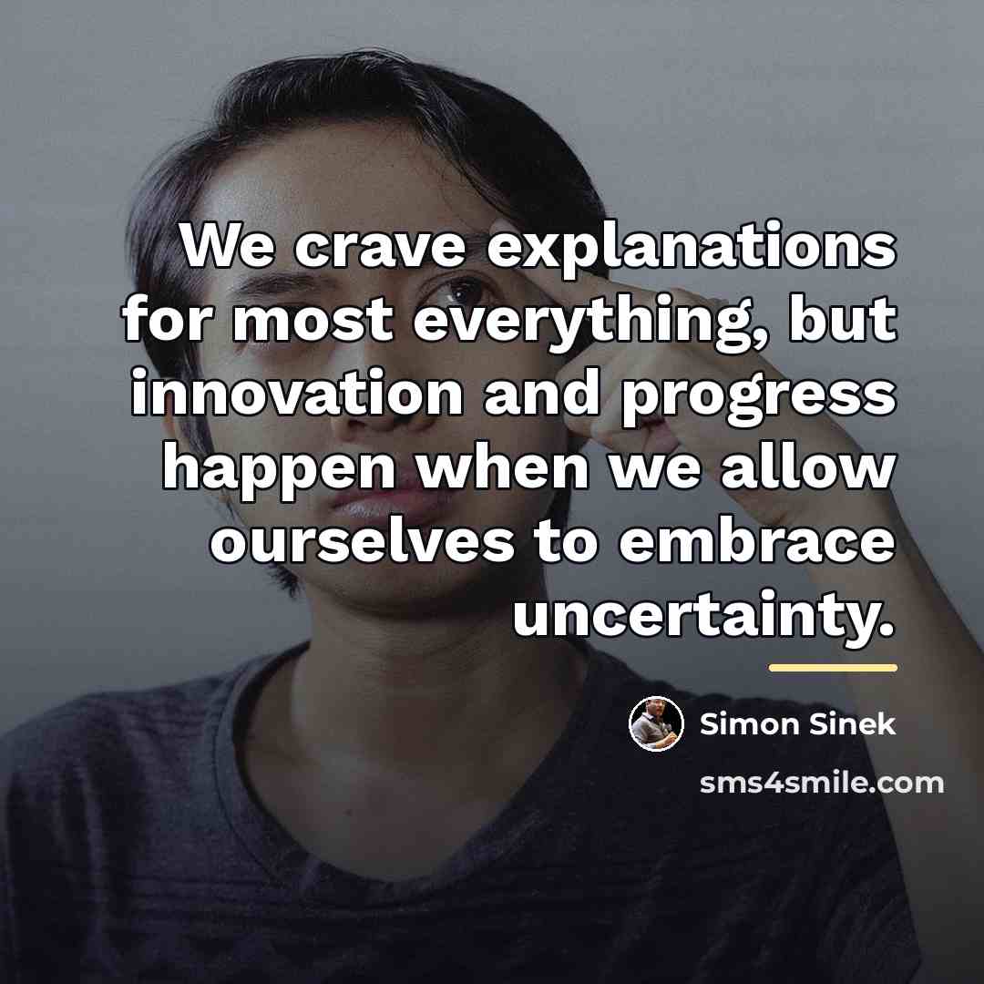 “We crave explanations for most everything, but innovation and progress…” quote by Simon Sinek