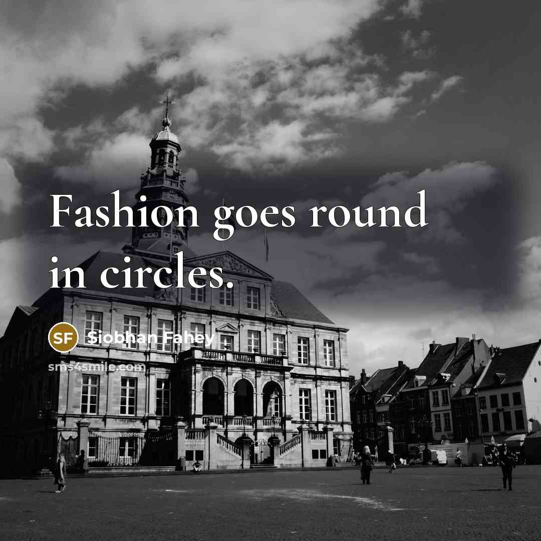 “Fashion goes round in circles.…” quote by Siobhan Fahey
