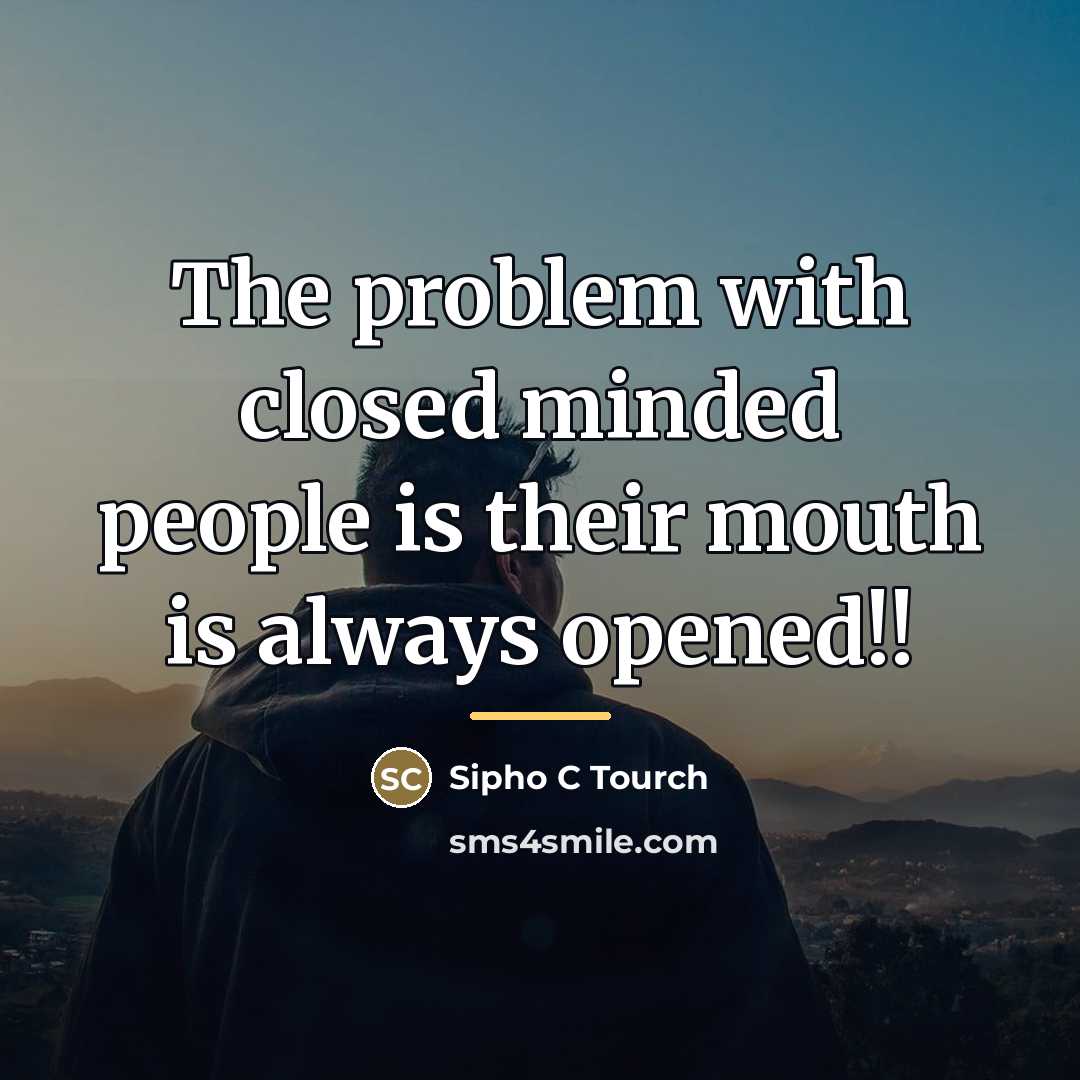 “The problem with closed minded people is their mouth is…” quote by Sipho C Tourch