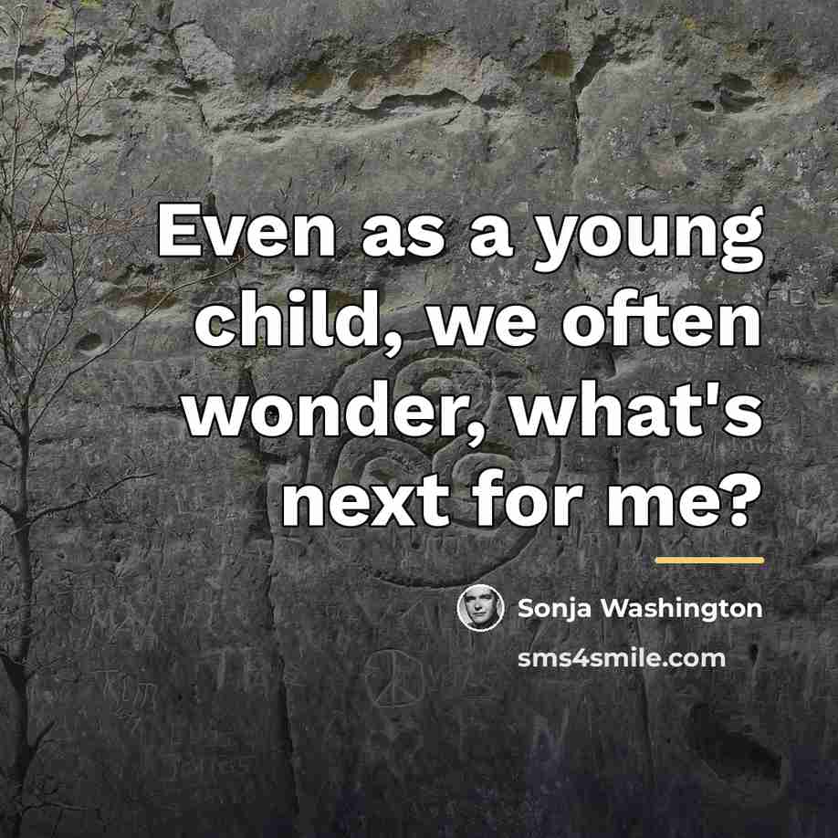 “Even as a young child, we often wonder, what's next…” quote by Sonja Washington