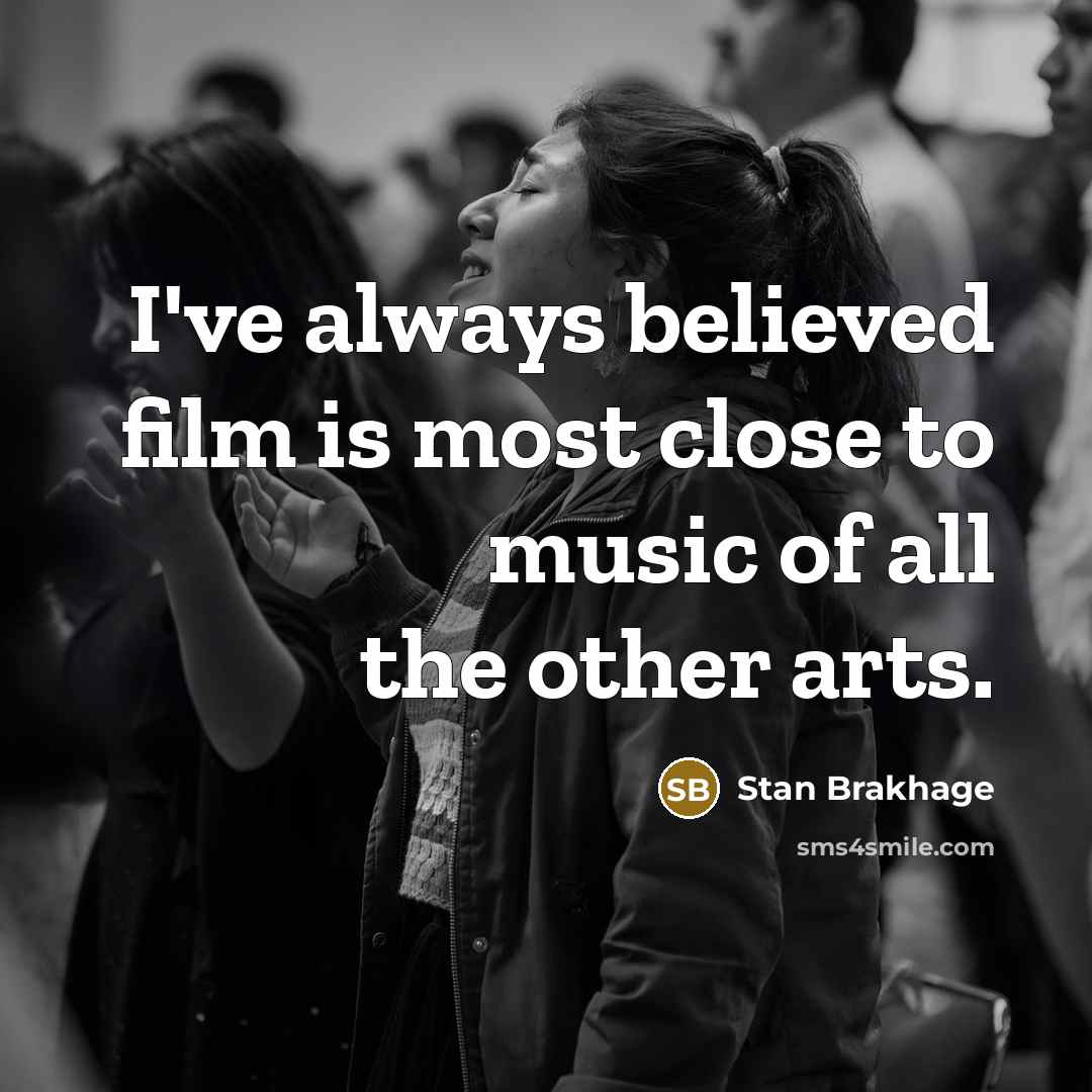 “I've always believed film is most close to music of…” quote by Stan Brakhage