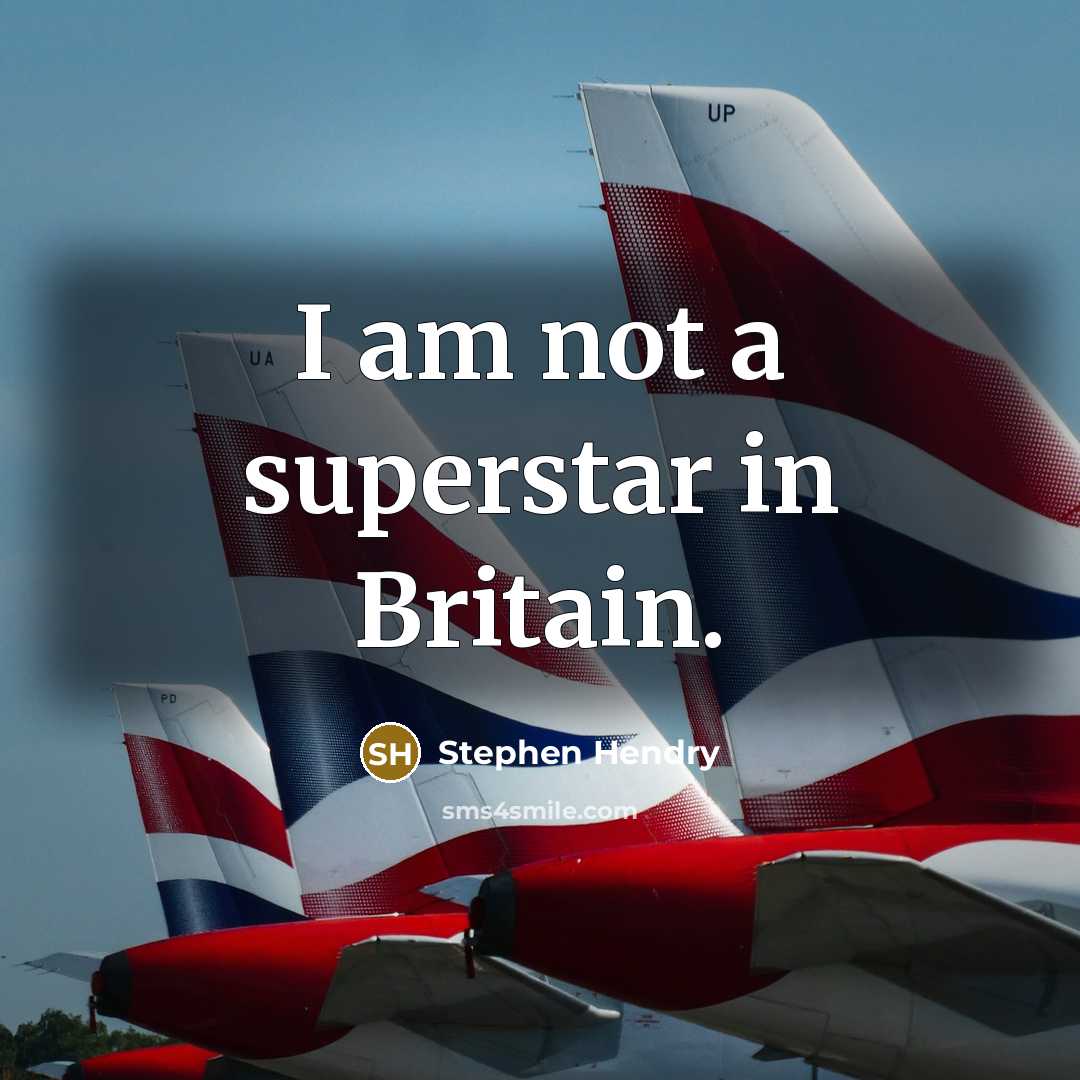“I am not a superstar in Britain.…” quote by Stephen Hendry