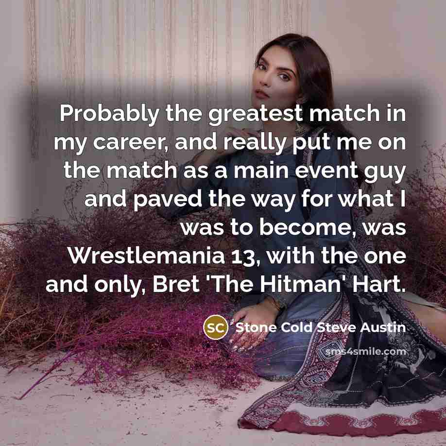 “Probably the greatest match in my career, and really put…” quote by Stone Cold Steve Austin