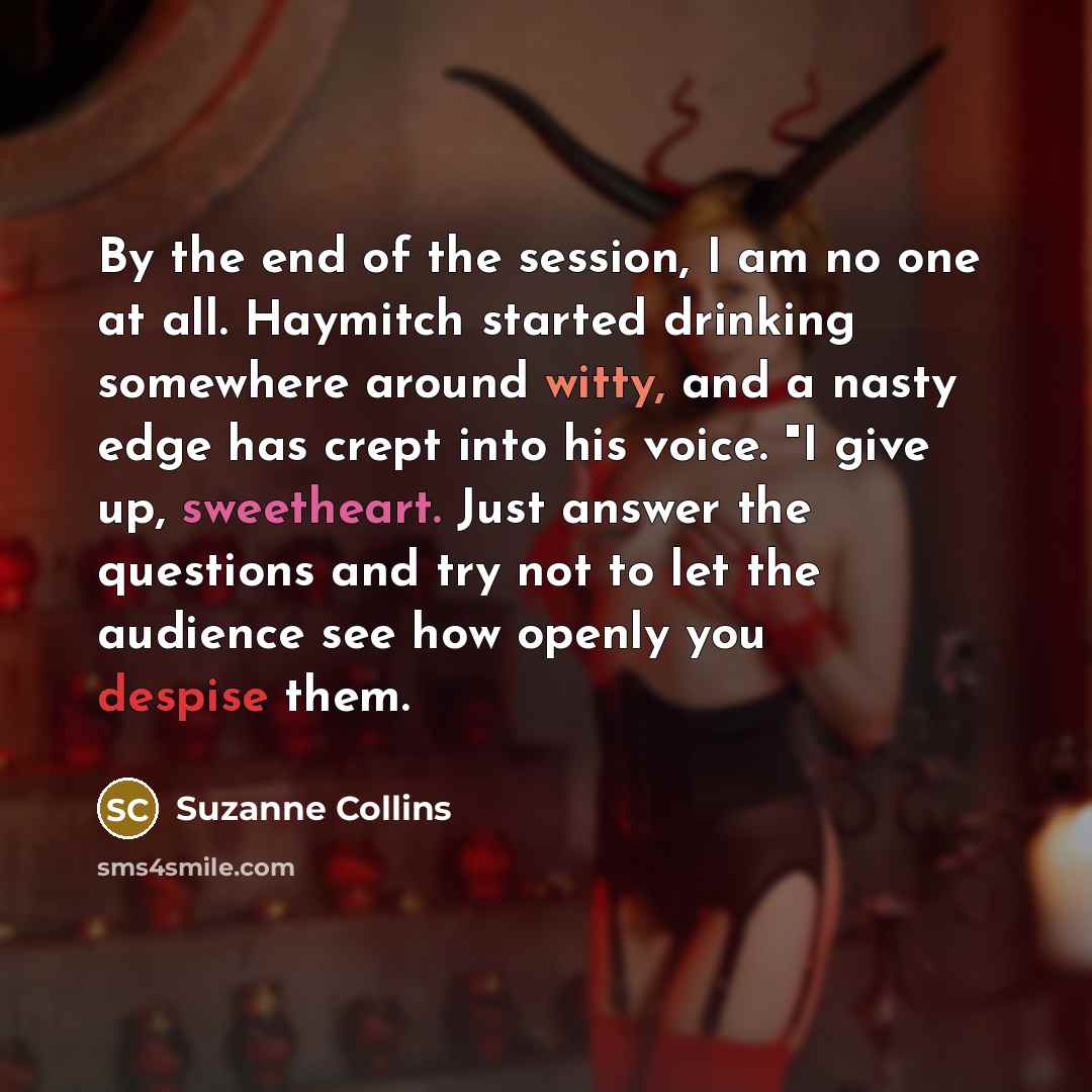 “By the end of the session, I am no one…” quote by Suzanne Collins