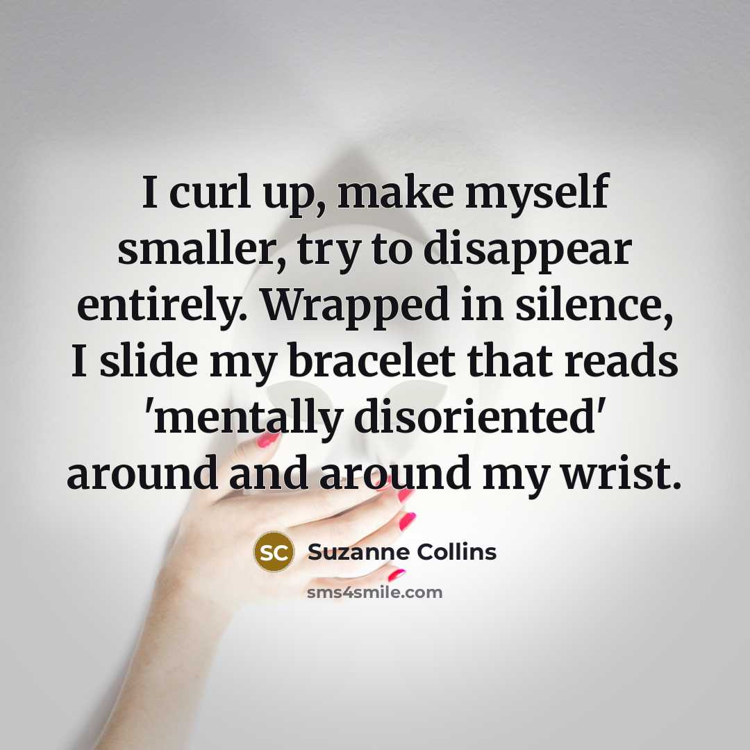 “I curl up, make myself smaller, try to disappear entirely.…” quote by Suzanne Collins