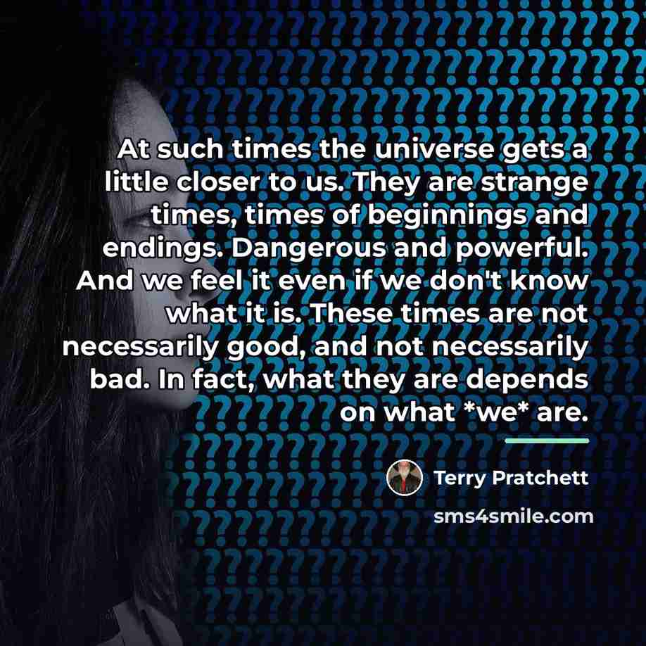 “At such times the universe gets a little closer to…” quote by Terry Pratchett