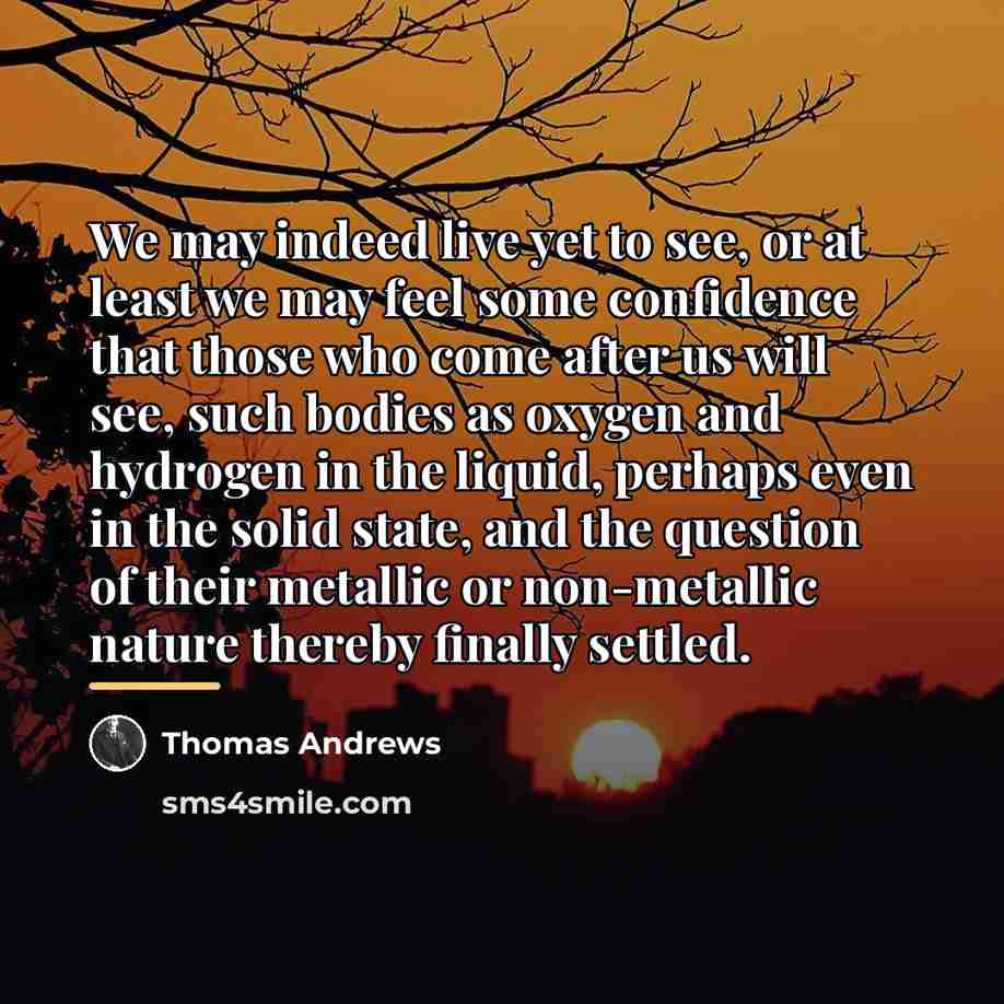 “We may indeed live yet to see, or at least…” quote by Thomas Andrews