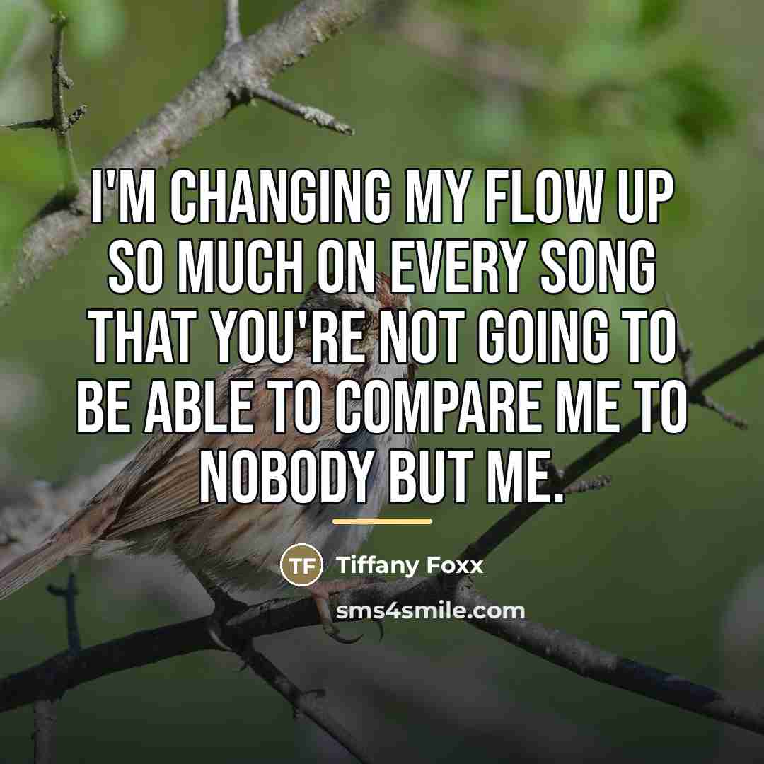 “I'm changing my flow up so much on every song…” quote by Tiffany Foxx