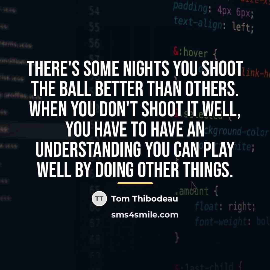 “There's some nights you shoot the ball better than others.…” quote by Tom Thibodeau