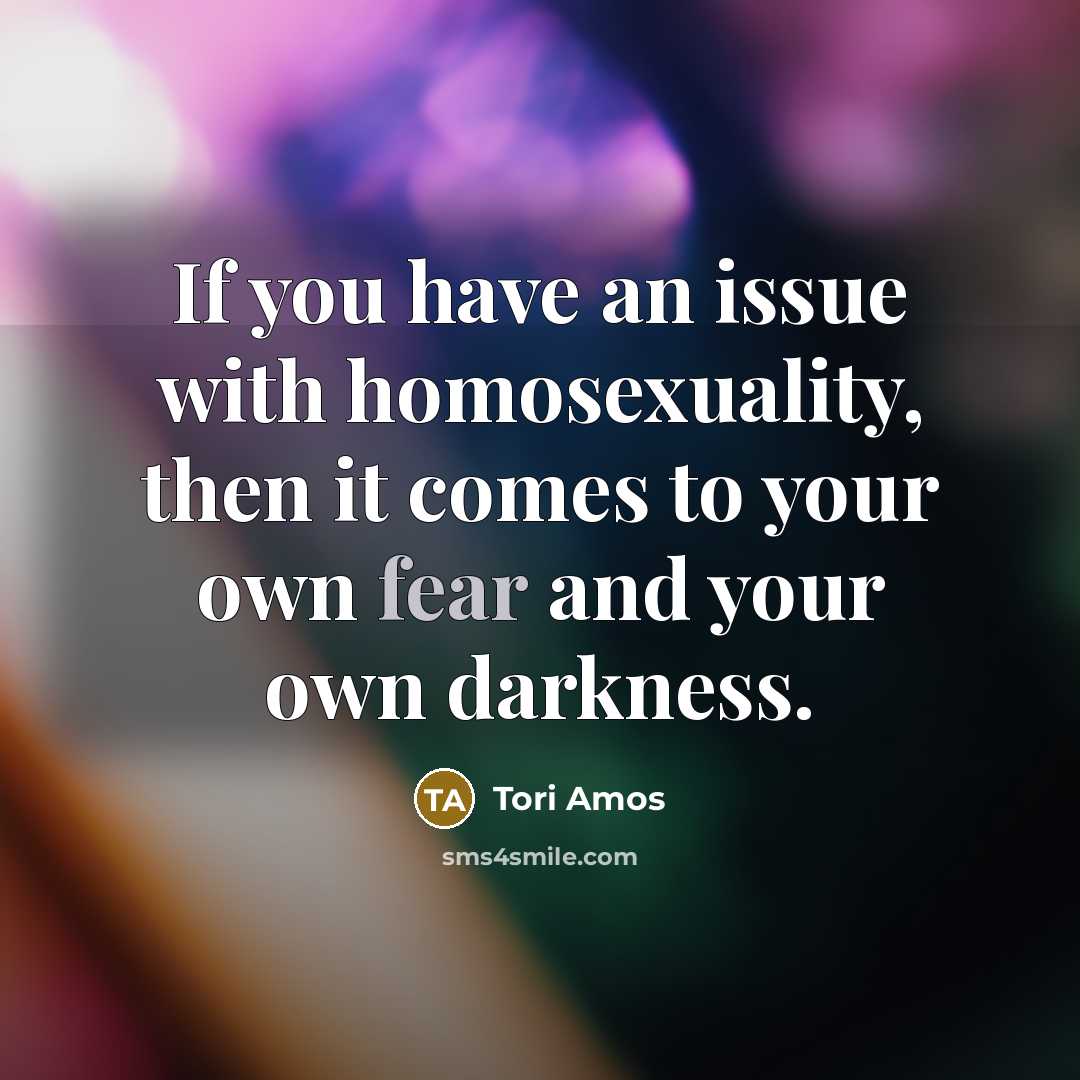 “If you have an issue with homosexuality, then it comes…” quote by Tori Amos