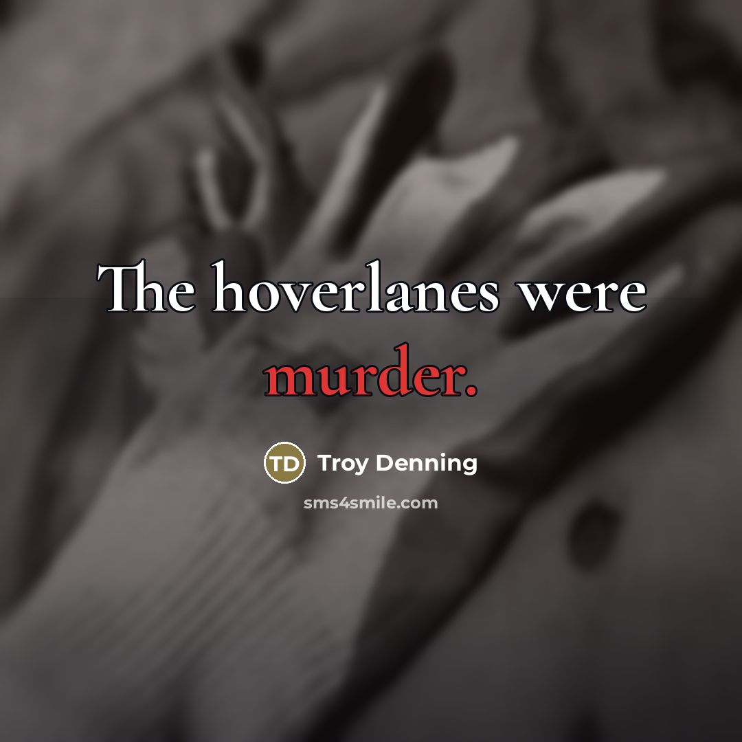 “The hoverlanes were murder.…” quote by Troy Denning