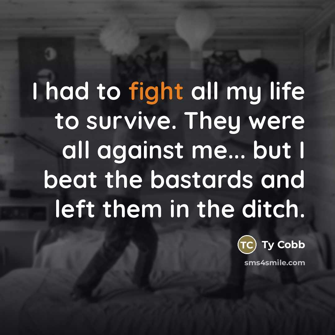“I had to fight all my life to survive. They…” quote by Ty Cobb