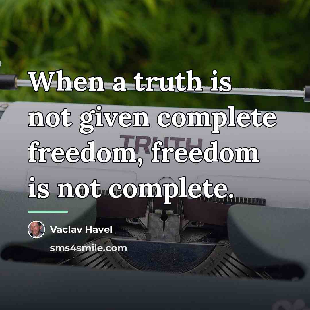 “When a truth is not given complete freedom, freedom is…” quote by Vaclav Havel