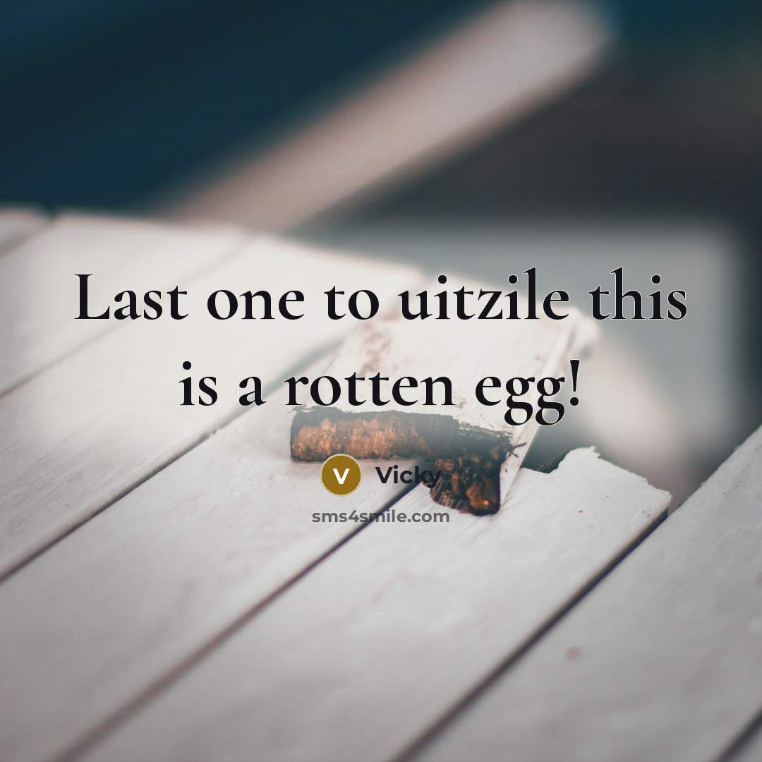 “Last one to uitzile this is a rotten egg!…” quote by Vicky