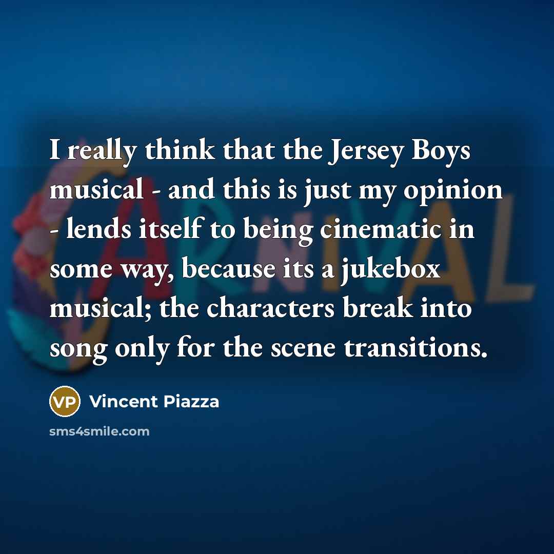 “I really think that the Jersey Boys musical - and…” quote by Vincent Piazza