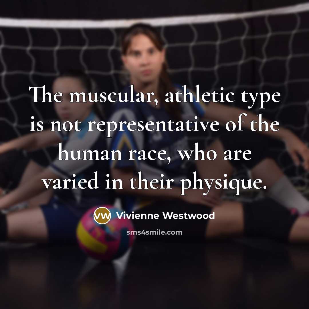 “The muscular, athletic type is not representative of the human…” quote by Vivienne Westwood