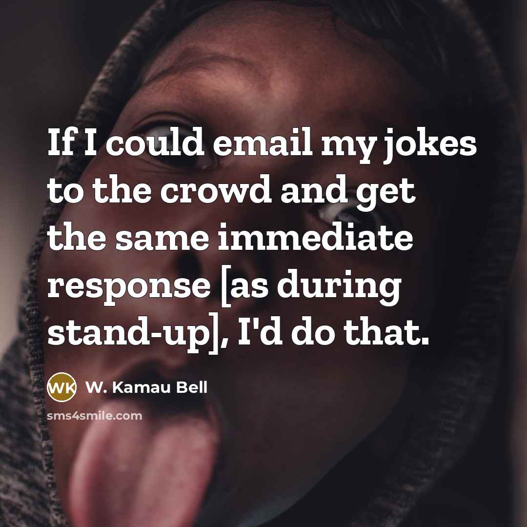 “If I could email my jokes to the crowd and…” quote by W. Kamau Bell