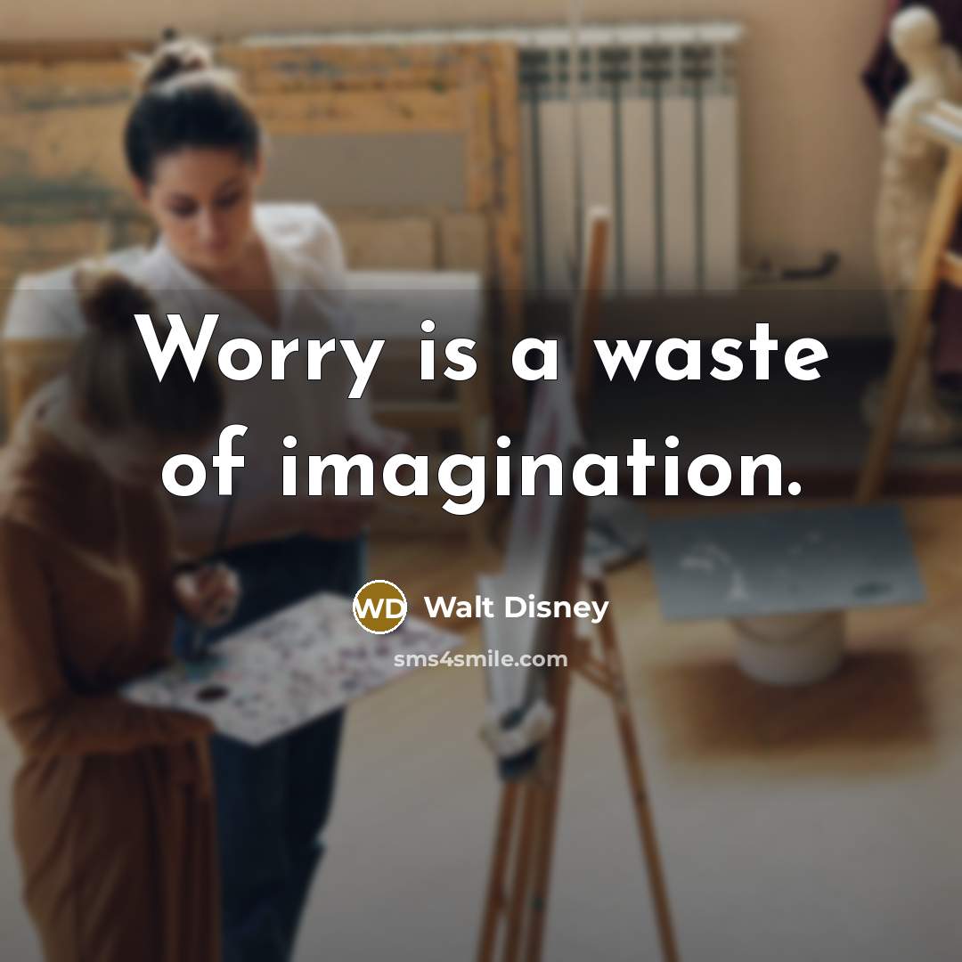 “Worry is a waste of imagination.…” quote by Walt Disney