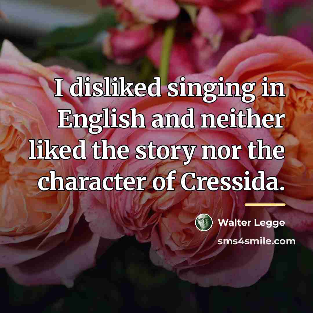 “I disliked singing in English and neither liked the story…” quote by Walter Legge
