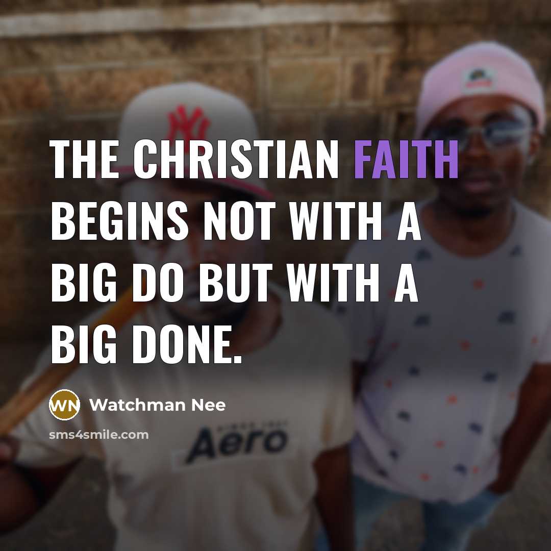 “The Christian faith begins not with a big DO but…” quote by Watchman Nee