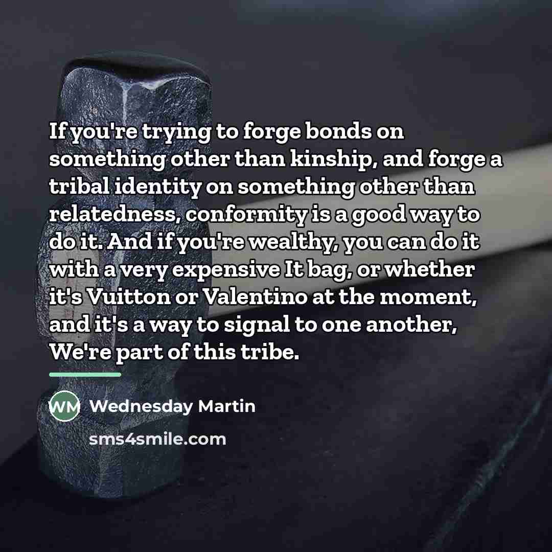 “If you're trying to forge bonds on something other than…” quote by Wednesday Martin