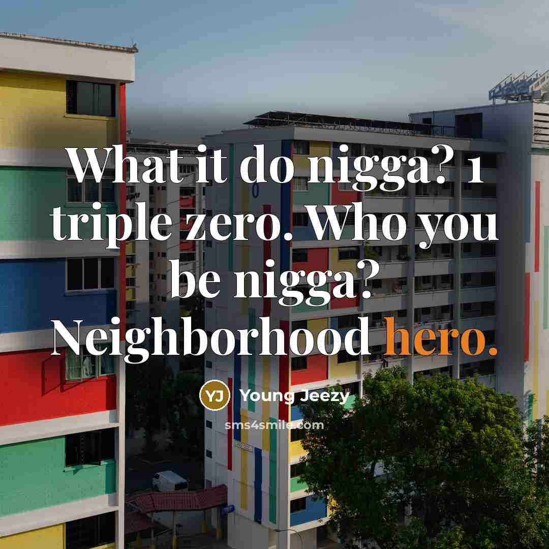 “What it do nigga? 1 triple zero. Who you be…” quote by Young Jeezy