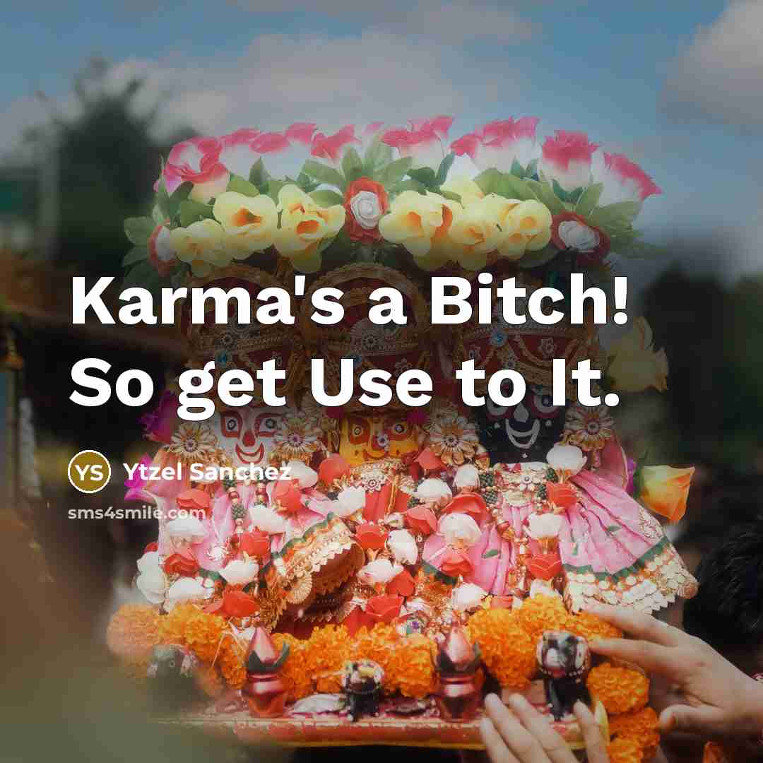 “Karma's a Bitch! So get Use to It.” quote by Ytzel Sanchez
